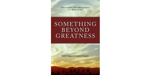 Something beyond greatness - Judy Rogers & Gayatri Narain