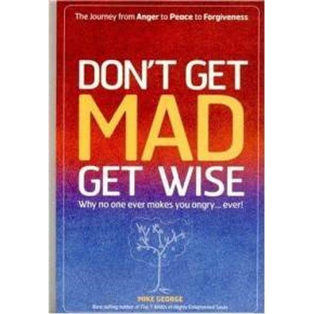 Don’t get mad, get wise - Mike George