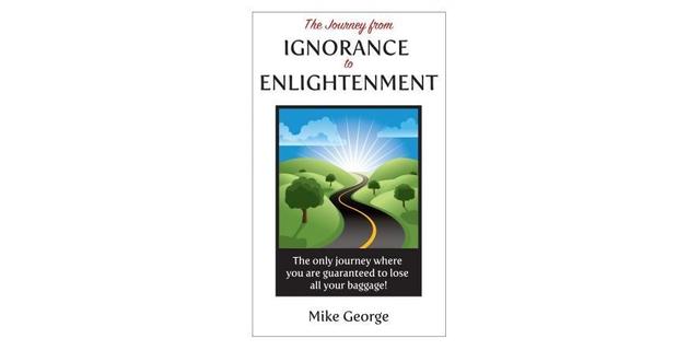 The Journey from Ignorance to Enlightenment - Mike George